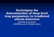 Techniques for determination of deep level trap parameters in irradiated silicon detectors AUTHOR: Irena Dolenc ADVISOR: prof. dr. Vladimir Cindro