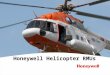 Honeywell Helicopter RMUs. Honeywell.com  2 Honeywell Confidential. Use or disclosure of information on this page is subject to the restrictions on the