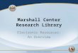 Marshall Center Research Library Electronic Resources: An Overview
