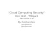 “Cloud Computing Security” CSE 7344 – Wildcard SMU Spring 2010 By Gokhan Gun ggun@ieee.org ggun@smu.edu