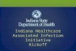 Indiana Healthcare Associated Infection Initiative Kickoff