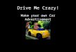 Drive Me Crazy! Make your own Car Advertisement. The Car as Sign, What Does it Signify? Nationality Freedom Power Status Speed Technology Comfort Luxury