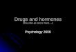 Drugs and hormones (they often go hand in hand…..) Psychology 2606
