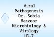 Viral Pathogenesis Dr. Sobia Manzoor Microbiology & Virology UG-7 Viral Pathogenesis Dr. Sobia Manzoor Microbiology & Virology UG-7
