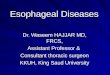 Esophageal Diseases Dr. Waseem HAJJAR MD, FRCS, Assistant Professor & Consultant thoracic surgeon KKUH, King Saud University