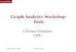 CMU SCS Graph Analytics wkshpC. Faloutsos (CMU) 1 Graph Analytics Workshop: Tools Christos Faloutsos CMU