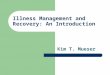 Illness Management and Recovery: An Introduction Kim T. Mueser