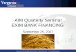 AIM Quarterly Seminar EXIM BANK FINANCING September 25, 2007