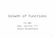 1 Growth of Functions CS 202 Epp, section ??? Aaron Bloomfield