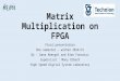 Matrix Multiplication on FPGA Final presentation One semester – winter 2014/15 By : Dana Abergel and Alex Fonariov Supervisor : Mony Orbach High Speed