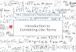 Introduction to Combining Like-Terms Mrs. Cheyenne’s Mathematics Class