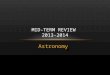 Astronomy MID-TERM REVIEW 2013-2014. 1. HOW DOES THE EARTH MOVE IN SPACE? Revolution
