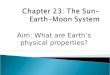 Aim: What are Earth’s physical properties?. 1. Spherical shape 2. Rotates on an axis ◦ Rotation of Earth:  causes day and night  1rotation= 1 day 3