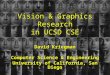 Vision & Graphics Research in UCSD CSE David Kriegman Computer Science & Engineering University of California, San Diego
