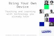 Bring Your Own Device Teaching and Learning with technology you already have