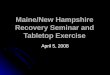 Maine/New Hampshire Recovery Seminar and Tabletop Exercise April 5, 2008