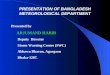 PRESENTATION OF BANGLADESH METEOROLOGICAL DEPARTMENT Presented by ARJUMAND HABIB Deputy Director Storm Warning Centre (SWC) Abhawa Bhavan, Agargaon Dhaka-1207