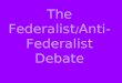The Federalist / Anti- Federalist Debate. After the Constitution was written, nine of the thirteen colonies had to ratify it before it would become law
