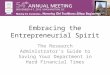 Embracing the Entrepreneurial Spirit The Research Administrator’s Guide to Saving Your Department in Hard Financial Times