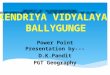 Power Point Presentation by--- D.K.Pandit PGT Geography KENDRIYA VIDYALAYA BALLYGUNGE