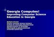 Georgia Computes! Improving Computer Science Education in Georgia Barbara Ericson Director Computer Science Outreach Institute for Computing Education