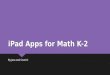 IPad Apps for Math K-2 By Jess and Courtni. There are many different Math Apps that can be used in classrooms  Motion Math  Geoboard  Math Vs. Zombies