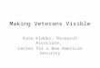 Making Veterans Visible Kate Kidder, Research Associate, Center for a New American Security