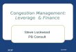 NCIF 11/17/071 Congestion Management: Leverage & Finance Steve Lockwood PB Consult