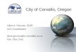 City of Corvallis, Oregon Alice A. Grucza, GISP GIS Coordinator alice.grucza@ci.corvallis.or.us 541.754.1742