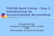 FGFOA Boot Camp – Day 1 Introduction to Governmental Accounting Presented by Lynda M. Dennis, CPA, CGFO, PhD University of Central Florida