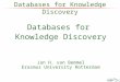Databases for Knowledge Discovery Jan H. van Bemmel Erasmus University Rotterdam Databases for Knowledge Discovery