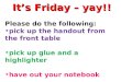 It’s Friday – yay!! Please do the following: pick up the handout from the front table pick up glue and a highlighter have out your notebook
