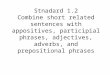 Stnadard 1.2 Combine short related sentences with appositives, participial phrases, adjectives, adverbs, and prepositional phrases