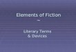 Elements of Fiction ~ Literary Terms Literary Terms & Devices