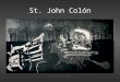 StjohnColon.com St. John Colón. StjohnColon.com About Myself Master of Fine Arts – UCLA, 1995 13 Years in Video Games industry Developer, Teacher, Gamer,