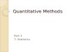 Quantitative Methods Part 3 T- Statistics. Standard Deviation Measures the spread of scores within the data set ◦ Population standard deviation is used