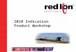 2010 Indication Product Workshop. Goals for Today! Review Tools –Making life easier New Products –Retooled and brand new Marketing Programs –Grow