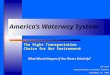 America’s Waterway System The Right Transportation Choice for Our Environment What Would Happen if Our Rivers Dried Up? Joe Pyne Houston Marine Insurance