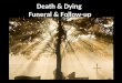 Death & Dying Funeral & Follow-up. Elizabeth Kubler Ross Published 1969 Swiss-born psychiatrist July 8, 1926 – August 24, 2004