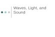 Waves, Light, and Sound. Teacher Domain: Waves  urce/lsps07.sci.phys.energy.waves
