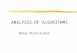 ANALYSIS OF ALGORITHMS Data Structures. Algorithms zDefinition A step by step procedure for performing some task in a finite amount of time zAnalysis