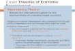 2 main Theories of Economic Development  Dependency Theory:  Blames the international system for the backwardness of underdeveloped countries.  Indigenous