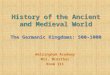 History of the Ancient and Medieval World The Germanic Kingdoms: 500-1000 Walsingham Academy Mrs. McArthur Room 111
