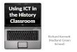 Using ICT in the History Classroom Richard Kennett (Redland Green School)