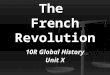 The French Revolution 10R Global History Unit X. Soon after the American Revolution, a major revolution broke out in France. Starting in 1789, the French