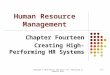 Copyright © 2010 Pearson Education, Inc. Publishing as Prentice Hall14-1 Human Resource Management Chapter Fourteen Creating High-Performing HR Systems