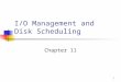 1 I/O Management and Disk Scheduling Chapter 11. 2 Categories of I/O Devices Human readable Used to communicate with the user Printers Video display terminals