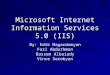 Microsoft Internet Information Services 5.0 (IIS) By: Edik Magardomyan Fozi Abdurhman Bassem Albaiady Vince Serobyan
