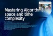 Mastering Algorithms, space and time complexity The P vs NP Problem Understand that algorithms can be compared by expressing their complexity as a function