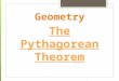 Geometry 1 The Pythagorean Theorem. 2 A B C Given any right triangle, A 2 + B 2 = C 2